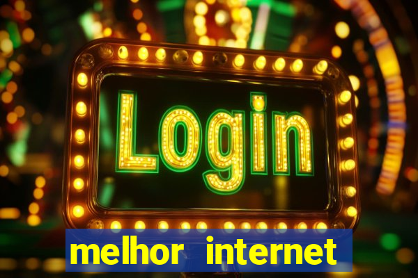 melhor internet para jogar online